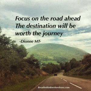 focus on the road ahead. the destination will be worth the journey