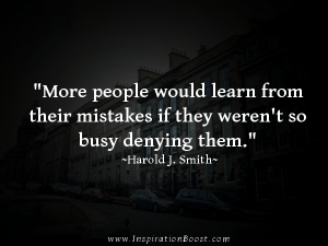 more people would learn from their mistakes if they wasn't so busy denying them