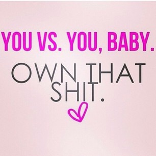 Your only competition is you