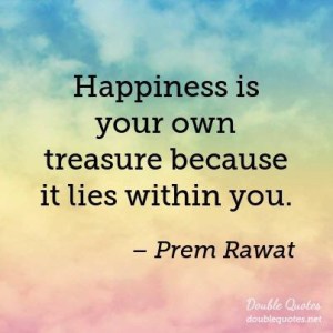 Happiness is your own treasure because it lies within you