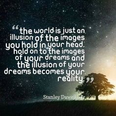 Life is an illusion. Egoic delusions