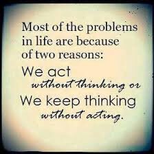 Think before you speak, think before acting